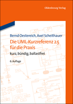 Die UML-Kurzreferenz 2.3 Für Die Praxis: Kurz, Bündig, Ballastfrei